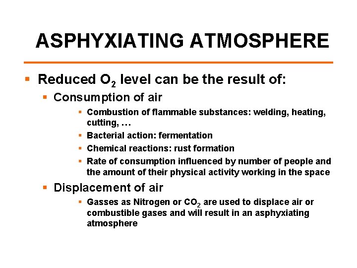 ASPHYXIATING ATMOSPHERE § Reduced O 2 level can be the result of: § Consumption