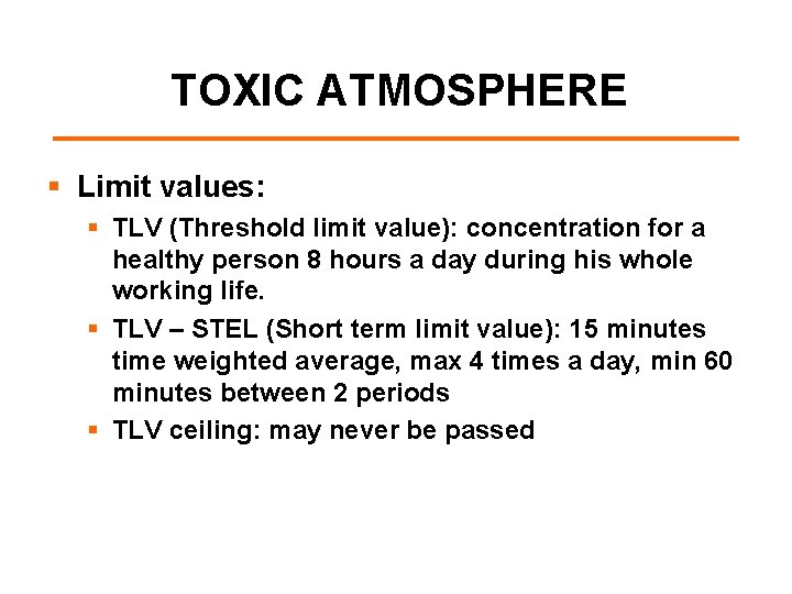 TOXIC ATMOSPHERE § Limit values: § TLV (Threshold limit value): concentration for a healthy