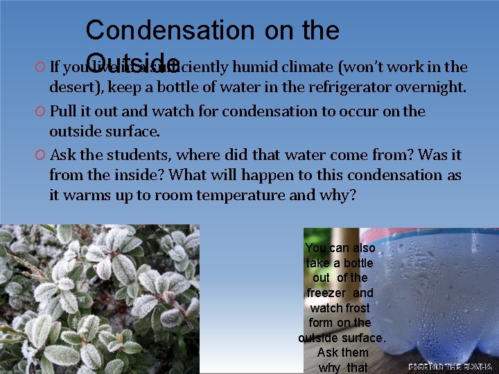 Condensation on the O If you. Outside live in a sufficiently humid climate (won’t