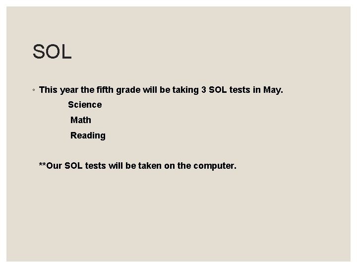 SOL ◦ This year the fifth grade will be taking 3 SOL tests in
