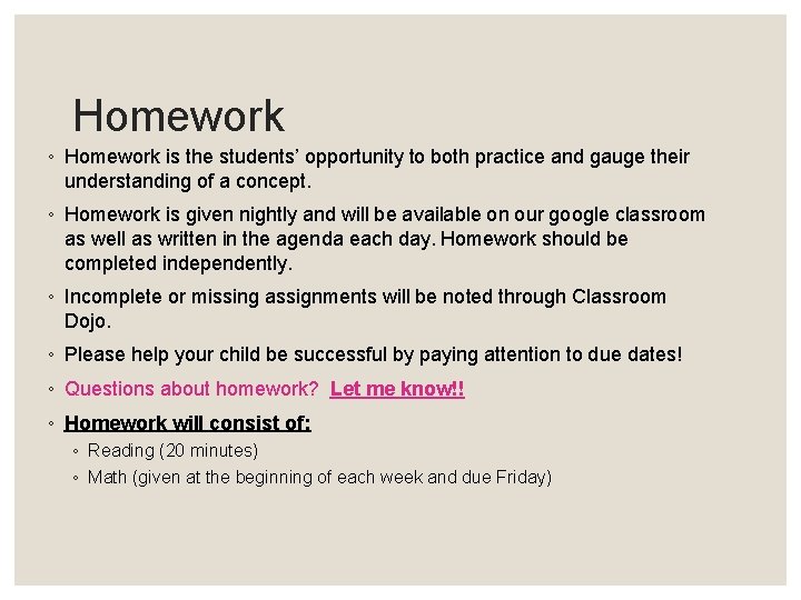 Homework ◦ Homework is the students’ opportunity to both practice and gauge their understanding