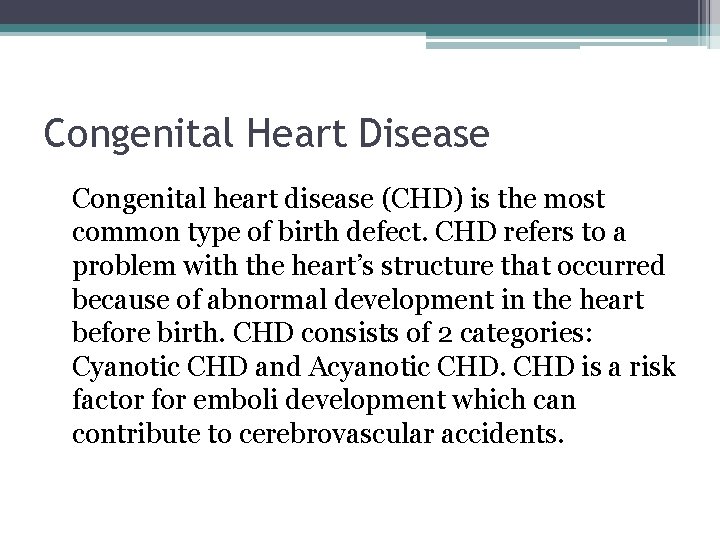 Congenital Heart Disease Congenital heart disease (CHD) is the most common type of birth