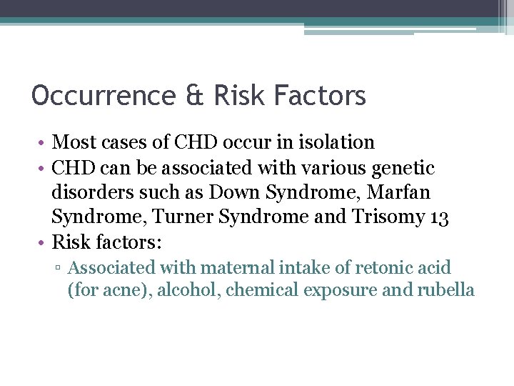 Occurrence & Risk Factors • Most cases of CHD occur in isolation • CHD