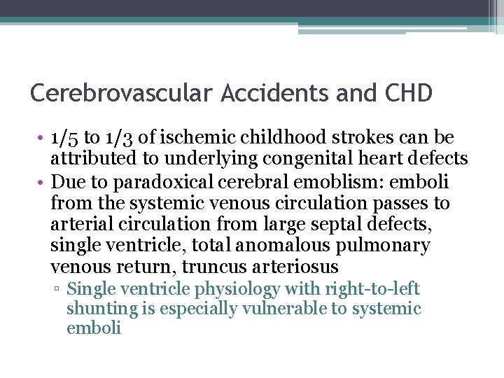 Cerebrovascular Accidents and CHD • 1/5 to 1/3 of ischemic childhood strokes can be