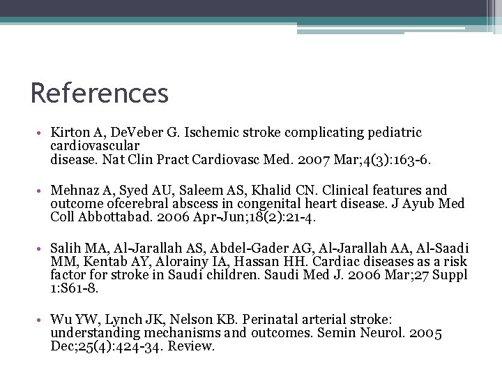References • Kirton A, De. Veber G. Ischemic stroke complicating pediatric cardiovascular disease. Nat