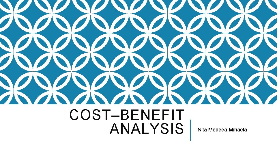 COST–BENEFIT ANALYSIS Nita Medeea-Mihaela 