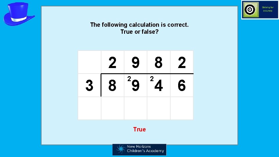 The following calculation is correct. True or false? 2 9 8 2 2 2