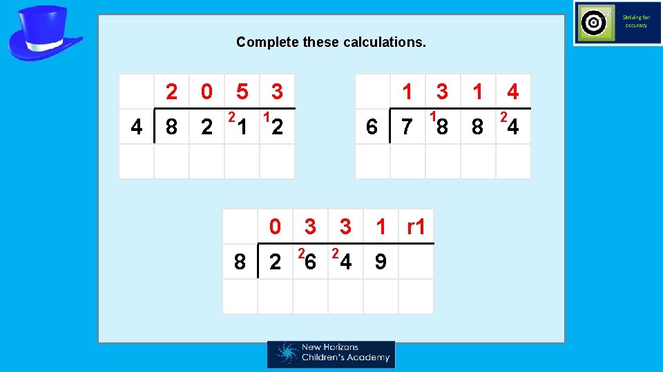 Complete these calculations. 2 4 8 0 2 5 2 1 3 1 2