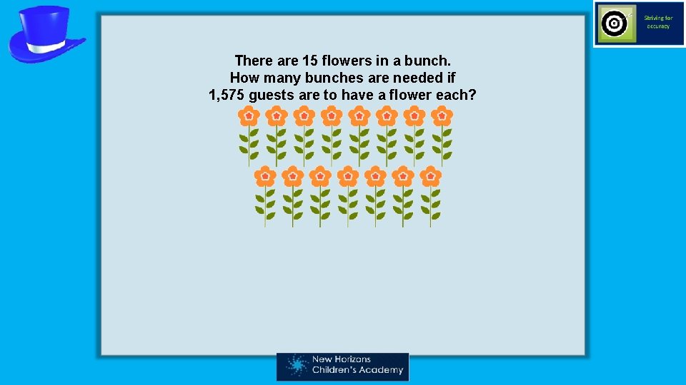 There are 15 flowers in a bunch. How many bunches are needed if 1,