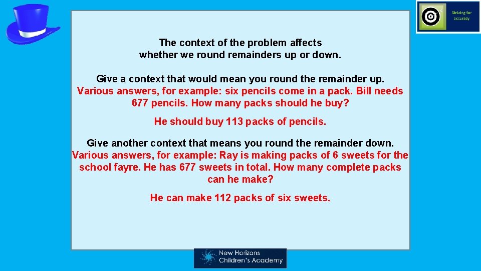 The context of the problem affects whether we round remainders up or down. Give
