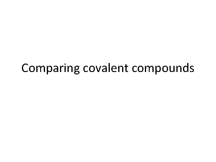 Comparing covalent compounds 