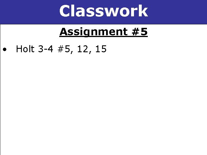 Solving Two-Step and 3 -4 Multi-Step Inequalities Classwork Assignment #5 • Holt 3 -4