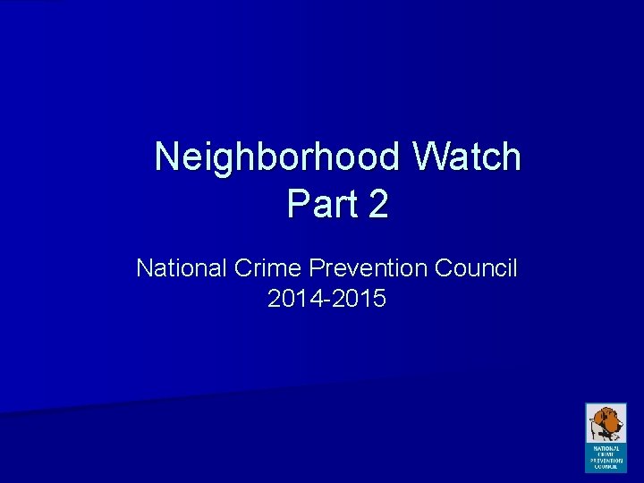 Neighborhood Watch Part 2 National Crime Prevention Council 2014 -2015 