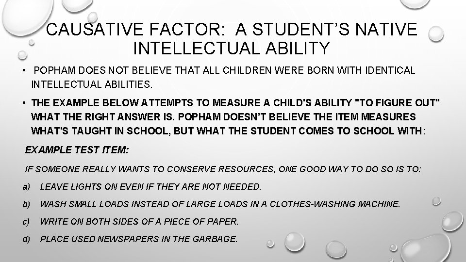 CAUSATIVE FACTOR: A STUDENT’S NATIVE INTELLECTUAL ABILITY • POPHAM DOES NOT BELIEVE THAT ALL
