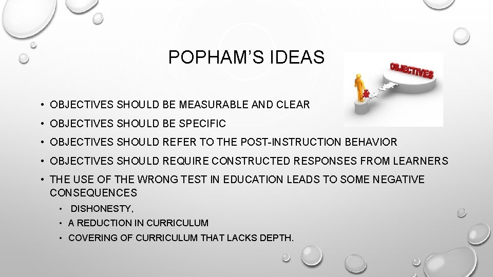 POPHAM’S IDEAS • OBJECTIVES SHOULD BE MEASURABLE AND CLEAR • OBJECTIVES SHOULD BE SPECIFIC