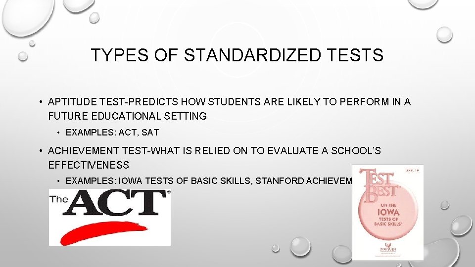 TYPES OF STANDARDIZED TESTS • APTITUDE TEST-PREDICTS HOW STUDENTS ARE LIKELY TO PERFORM IN