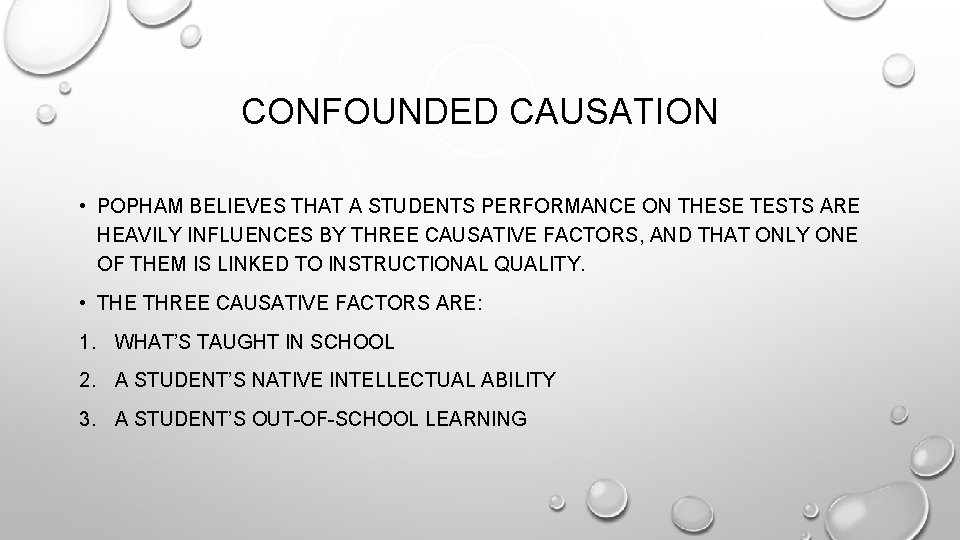 CONFOUNDED CAUSATION • POPHAM BELIEVES THAT A STUDENTS PERFORMANCE ON THESE TESTS ARE HEAVILY