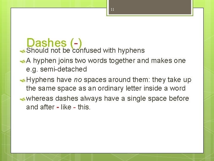 11 Dashes (-) Should not be confused with hyphens A hyphen joins two words