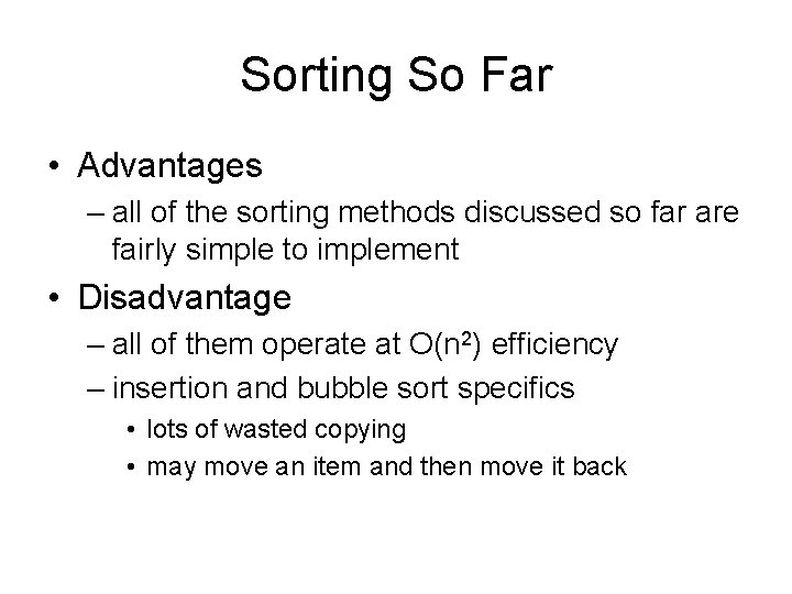 Sorting So Far • Advantages – all of the sorting methods discussed so far