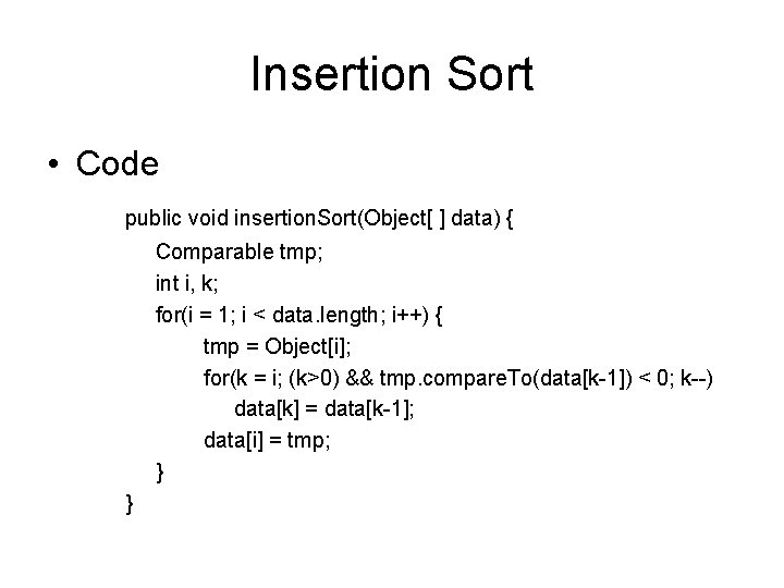 Insertion Sort • Code public void insertion. Sort(Object[ ] data) { Comparable tmp; int