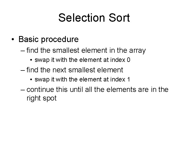 Selection Sort • Basic procedure – find the smallest element in the array •