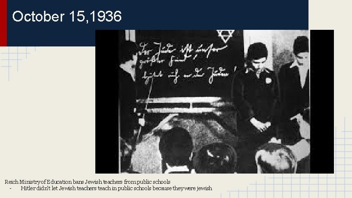 October 15, 1936 Reich Ministry of Education bans Jewish teachers from public schools Hitler