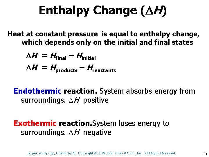 Enthalpy Change ( H) Heat at constant pressure is equal to enthalpy change, which
