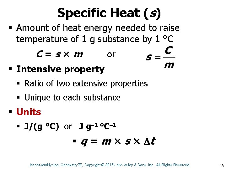 Specific Heat (s) § Amount of heat energy needed to raise temperature of 1