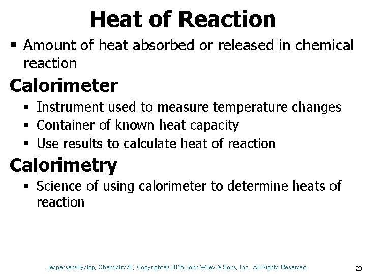 Heat of Reaction § Amount of heat absorbed or released in chemical reaction Calorimeter