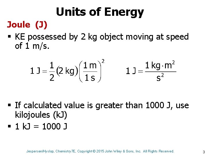 Units of Energy Joule (J) § KE possessed by 2 kg object moving at