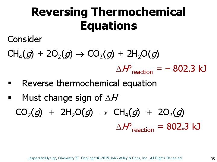 Reversing Thermochemical Equations Consider CH 4(g) + 2 O 2(g) CO 2(g) + 2