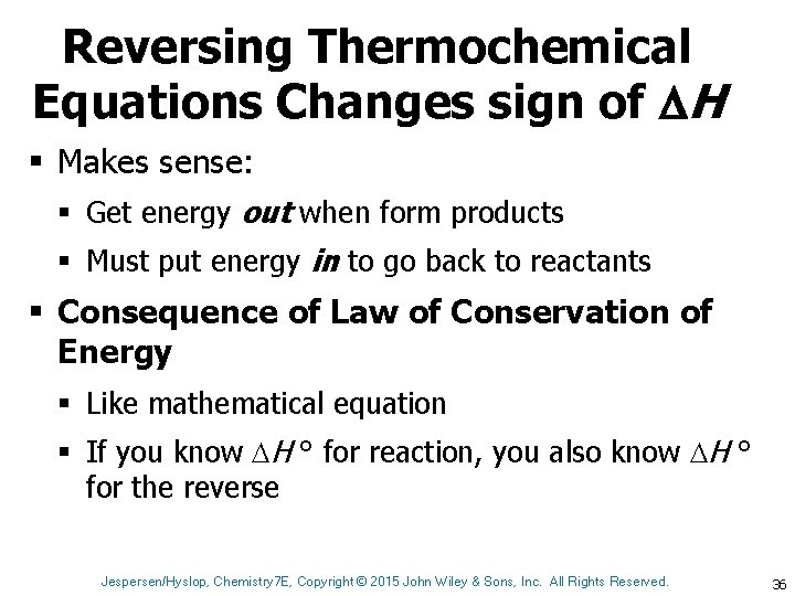 Reversing Thermochemical Equations Changes sign of H § Makes sense: § Get energy out