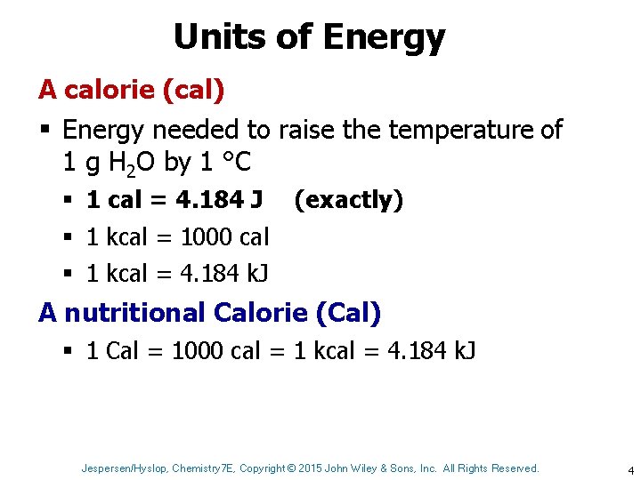 Units of Energy A calorie (cal) § Energy needed to raise the temperature of