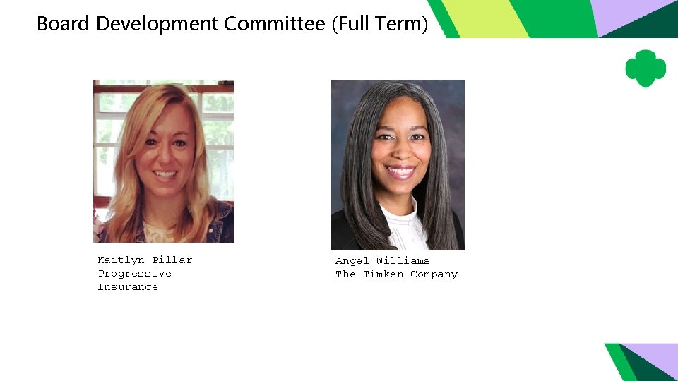 Board Development Committee (Full Term) Kaitlyn Pillar Progressive Insurance Angel Williams The Timken Company