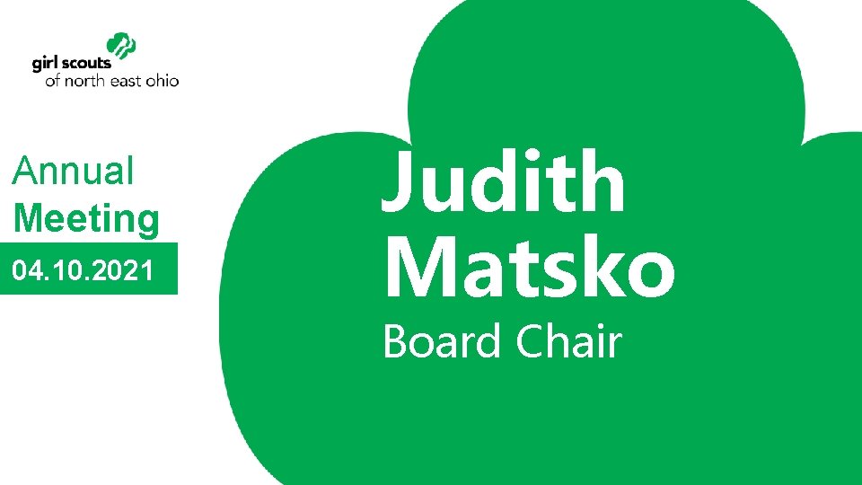 Annual Meeting 04. 10. 2021 Judith Matsko Board Chair 