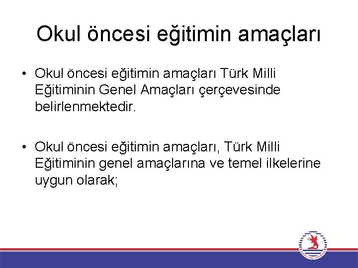 Okul öncesi eğitimin amaçları • Okul öncesi eğitimin amaçları Türk Milli Eğitiminin Genel Amaçları