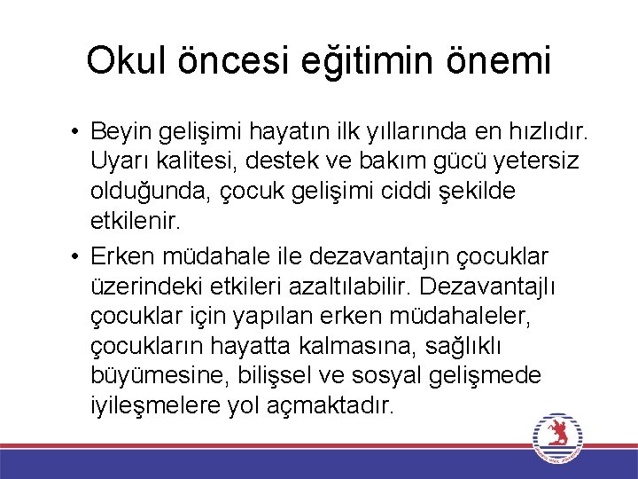 Okul öncesi eğitimin önemi • Beyin gelişimi hayatın ilk yıllarında en hızlıdır. Uyarı kalitesi,