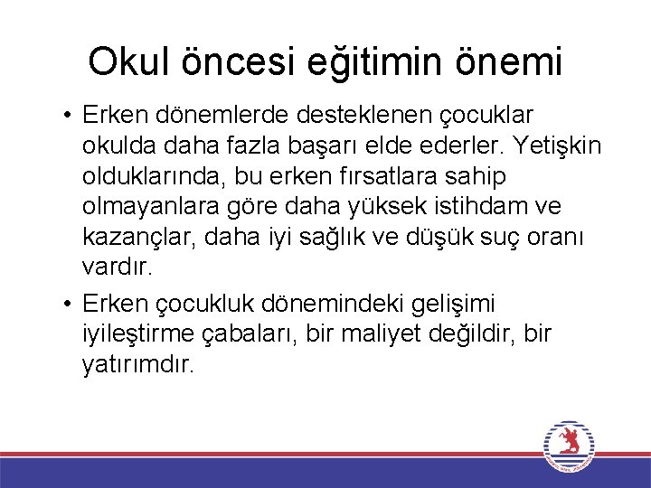 Okul öncesi eğitimin önemi • Erken dönemlerde desteklenen çocuklar okulda daha fazla başarı elde