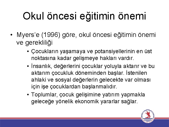 Okul öncesi eğitimin önemi • Myers’e (1996) göre, okul öncesi eğitimin önemi ve gerekliliği