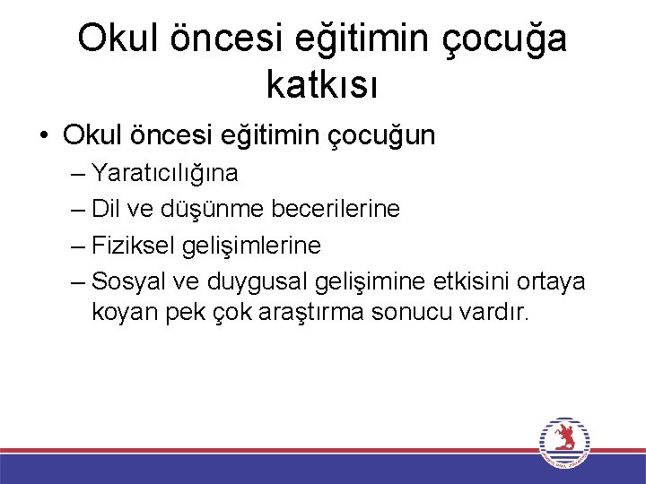 Okul öncesi eğitimin çocuğa katkısı • Okul öncesi eğitimin çocuğun – Yaratıcılığına – Dil