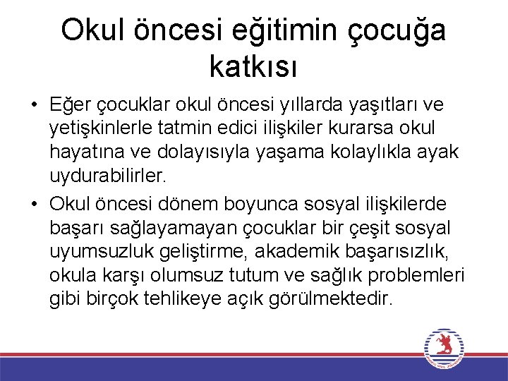 Okul öncesi eğitimin çocuğa katkısı • Eğer çocuklar okul öncesi yıllarda yaşıtları ve yetişkinlerle