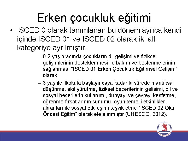 Erken çocukluk eğitimi • ISCED 0 olarak tanımlanan bu dönem ayrıca kendi içinde ISCED