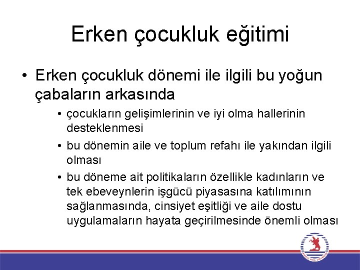 Erken çocukluk eğitimi • Erken çocukluk dönemi ile ilgili bu yoğun çabaların arkasında •