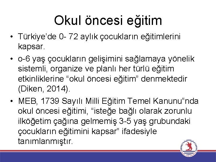 Okul öncesi eğitim • Türkiye’de 0 - 72 aylık çocukların eğitimlerini kapsar. • o-6