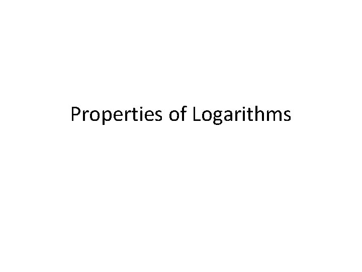 Properties of Logarithms 
