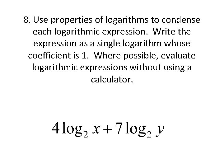 8. Use properties of logarithms to condense each logarithmic expression. Write the expression as