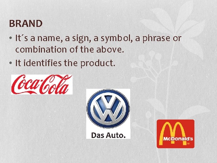 BRAND • It´s a name, a sign, a symbol, a phrase or combination of
