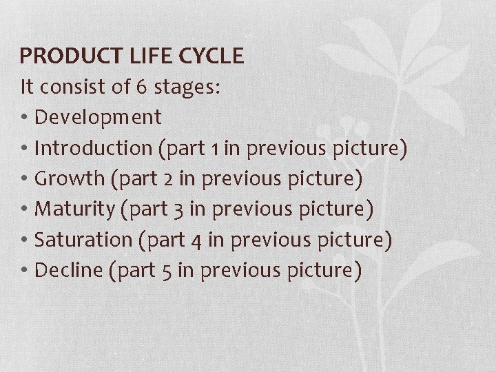 PRODUCT LIFE CYCLE It consist of 6 stages: • Development • Introduction (part 1