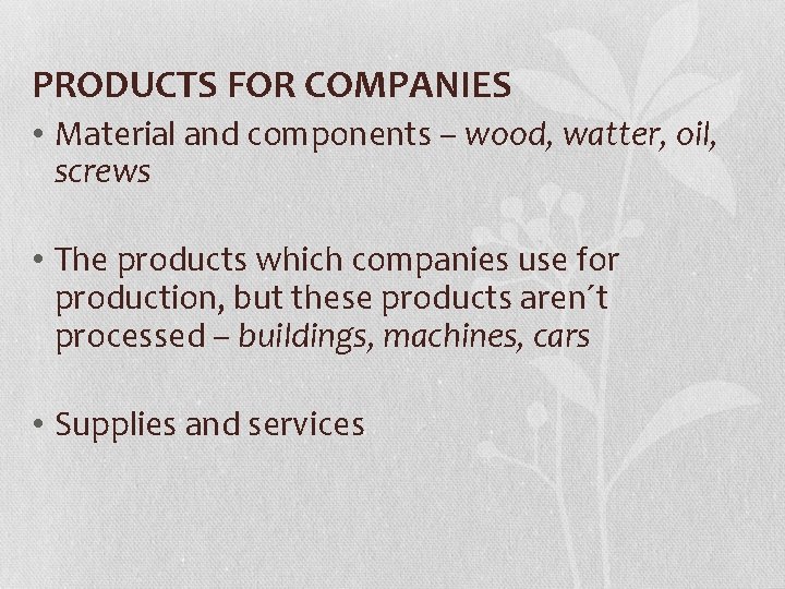 PRODUCTS FOR COMPANIES • Material and components – wood, watter, oil, screws • The