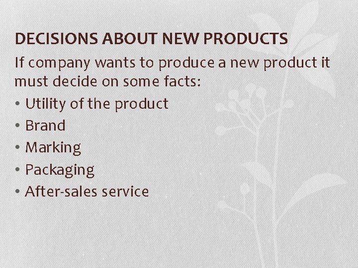 DECISIONS ABOUT NEW PRODUCTS If company wants to produce a new product it must